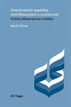 Demokratická republika mezi Masarykem a současností: Kritika Masarykova modelu