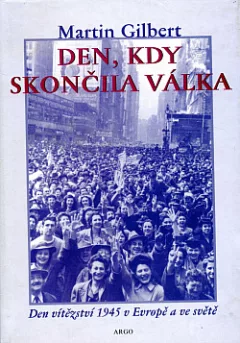 Den, kdy skončila válka: Den vítězství 1945 v Evropě a ve světě