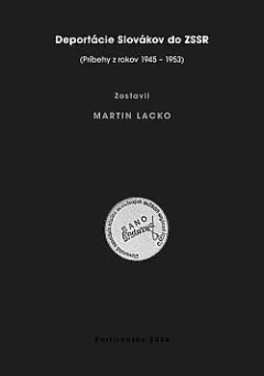 Deportácie Slovákov do ZSSR (Príbehy z rokov 1945 – 1953)