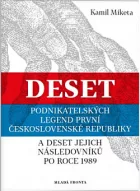 Deset podnikatelských legend první Československé republiky: a deset jejích následovníků po roce 1989