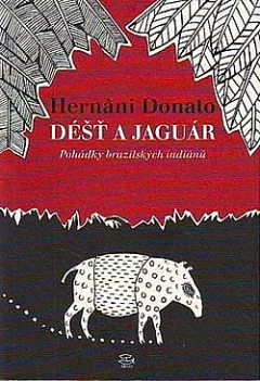 Déšť a jaguár: Pohádky brazilských indiánů