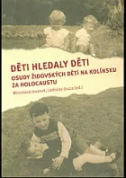 Děti hledaly děti: osudy židovských dětí na Kolínsku za holocaustu