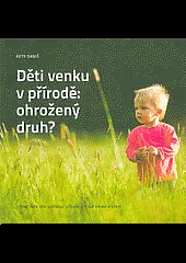 Děti venku v přírodě: ohrožený druh?
