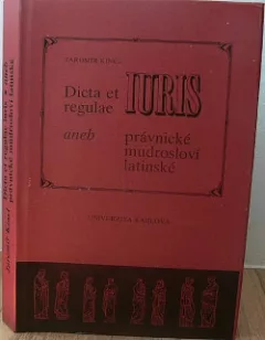 Dicta et regulae IURIS aneb právnické mudrosloví latinské
