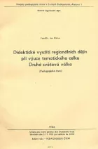 Didaktické využití regionálních dějin při výuce tematického celku Druhá světová válka