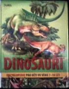 Dinosauři : encyklopedie pro děti ve věku 7-10 let
