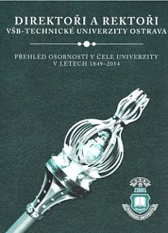 Direktoři a rektoři VŠB–Technické univerzity Ostrava: Přehled osobností v čele univerzity v letech 1849–2014