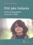 Dítě jako hádanka. Umění pedagogického rozhovoru o dítěti