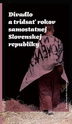 Divadlo a tridsať rokov samostatnej Slovenskej republiky