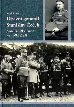 Divizní generál Stanislav Čeček, příliš krátký život na velký úděl