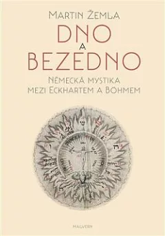 Dno a bezedno: Německá mystika mezi Eckhartem a Böhmem