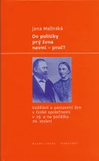 Do politiky prý žena nesmí – proč?: Vzdělání a postavení žen v české společnosti v 19. a na počátku 20. století