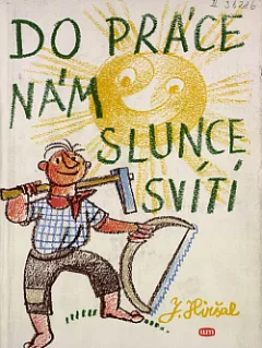 Do práce nám slunce svítí