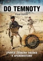 Do temnoty: Zpověď českého vojáka v Afghánistánu