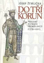 Do tří korun: Poslední rozmach Přemyslovců (1278-1301)