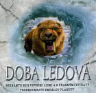 Doba ledová: Seznamte se s prvními lidmi a s úžasnými zvířaty, prozkoumejte zmrzlou planetu