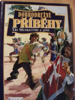 Dobrodružné příběhy Tři Mušketýři a jiné