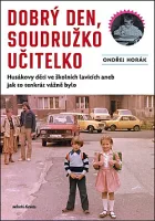 Dobrý den, soudružko učitelko: Husákovy děti ve školních lavicích aneb jak to tenkrát vážně bylo
