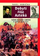 Dobytí říše Aztéků: Tažení Hernána Cortése v letech 1519–1521