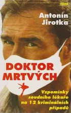Doktor mrtvých : vzpomínky soudního lékaře na 12 kriminálních případů