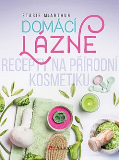 Domácí lázně - Recepty na přírodní kosmetiku