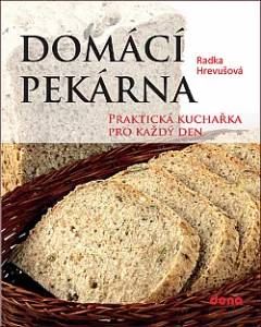 Domácí pekárna: praktická kuchařka pro každý den