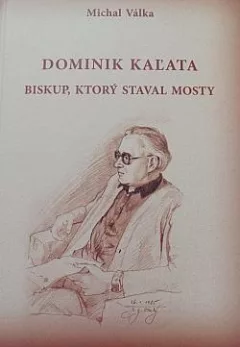 Dominik Kaľata: Biskup, ktorý staval mosty