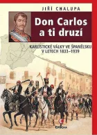 Don Carlos a ti druzí: Karlistické války ve Španělsku v letech 1833–1939