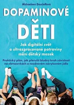 Dopaminové děti - Jak digitální svět a ultrazpracované potraviny mění dětský svět