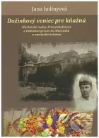 Dožinkový veniec pre kňažnú - Šľachtické rodiny Friesenhofovcov a Oldenburgovcov na Slovensku a umelecká bohéma