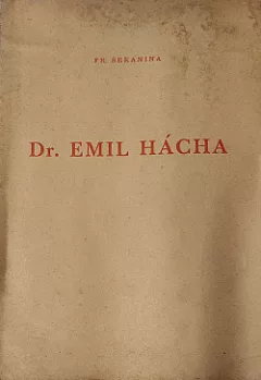 Dr. Emil Hácha: Několik myšlenek a manifestačních projevů státního presidenta dr. Emila Háchy