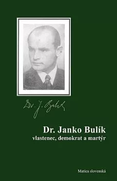 Dr. Janko Bulík: Vlastenec, demokrat a martýr