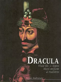 Dracula: Vlad III. Ţepeş. Mezi mýtem a realitou