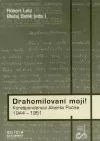 Drahomilovaní moji! Korešpondencia Alberta Púčika 1944-1951