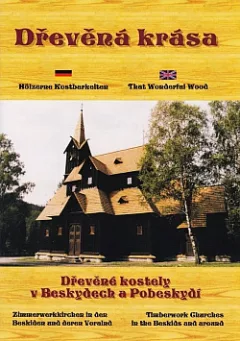 Dřevěná krása: Dřevěné kostely v Beskydech a Pobeskydí