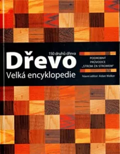 Dřevo: Velká encyklopedie: 150 druhů dřeva