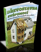 Dřevostavba svépomocí stavba dřevostavby od základů až po střechu