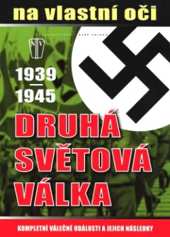 Druhá světová válka 1939-1945 na vlastní oči