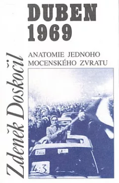 Duben 1969: Anatomie jednoho mocenského zvratu