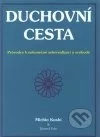 Duchovní cesta: Průvodce k nekonečné seberealizaci a svobodě