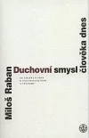 Duchovní smysl člověka dnes : od objektivního k existenciálnímu a věčnému