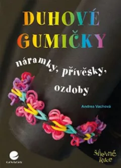 Duhové gumičky – Náramky, přívěsky, ozdoby