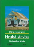 Dům svépomocí: Hrubá stavba - od základů po střechu