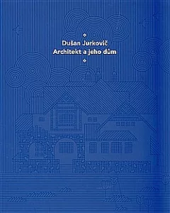 Dušan Jurkovič: Architekt a jeho dům
