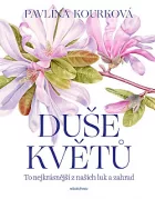 Duše květů: To nejkrásnější z našich luk a zahrad