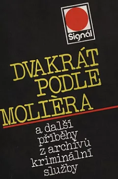 Dvakrát podle Moliéra a další příběhy z archívů kriminální služby