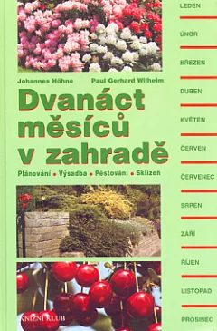 Dvanáct měsíců v zahradě:  Plánování, výsadba, pěstování, sklizeň