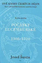 Dvě knihy českých dějin - kniha druhá: Kus středověké historie našeho kraje - Počátky lucemburské (1308–1320)