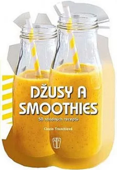 Džusy a smoothies - 50 snadných receptů