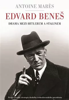 Edvard Beneš - Drama mezi Hitlerem a Stalinem